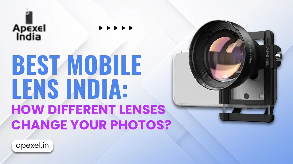 Best Mobile Lens India: How Different Lenses Change Your Photos?
